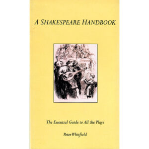 A Shakespeare Handbook: an Essential Guide to all the Plays by Peter Whitfield