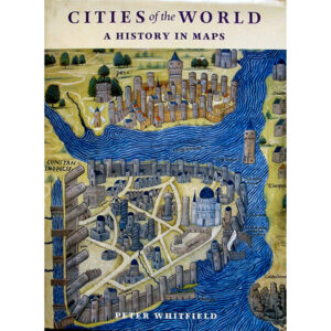 Cities of the World a History in Maps by Peter Whitfield