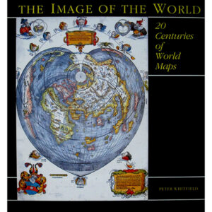 The Image of the World: 20 Centuries of World Maps by peter Whitfield