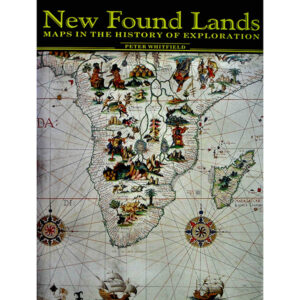 New Found Lands: Maps in the History of Exploration by Peter Whitfield