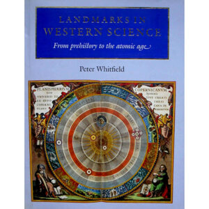 Landmarks in Western Science from Prehistory to the Atomic Age by Peter whitfield