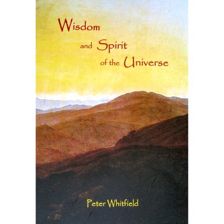 Wisdom and Spirit of the Universe by Peter Whitfield