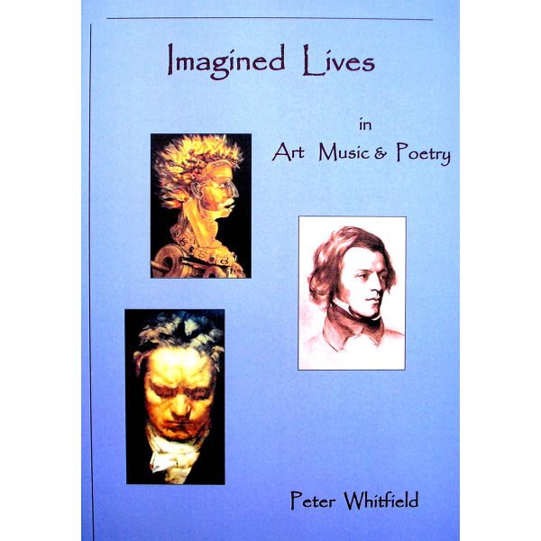 Imagined Lives in Art, Music and Poetry by Peter Whitfield                                                                  